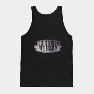 Old Habits Die Hard Tank Top